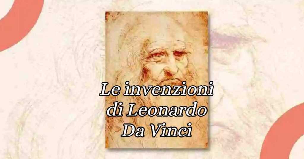 Leonardo da Vinci, le sue 9 invenzioni più importanti