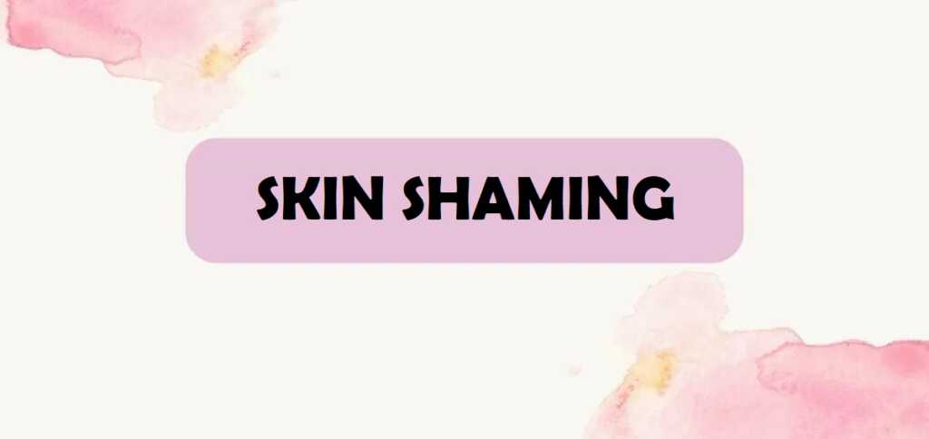 Skin shaming, origine e significato del neologismo