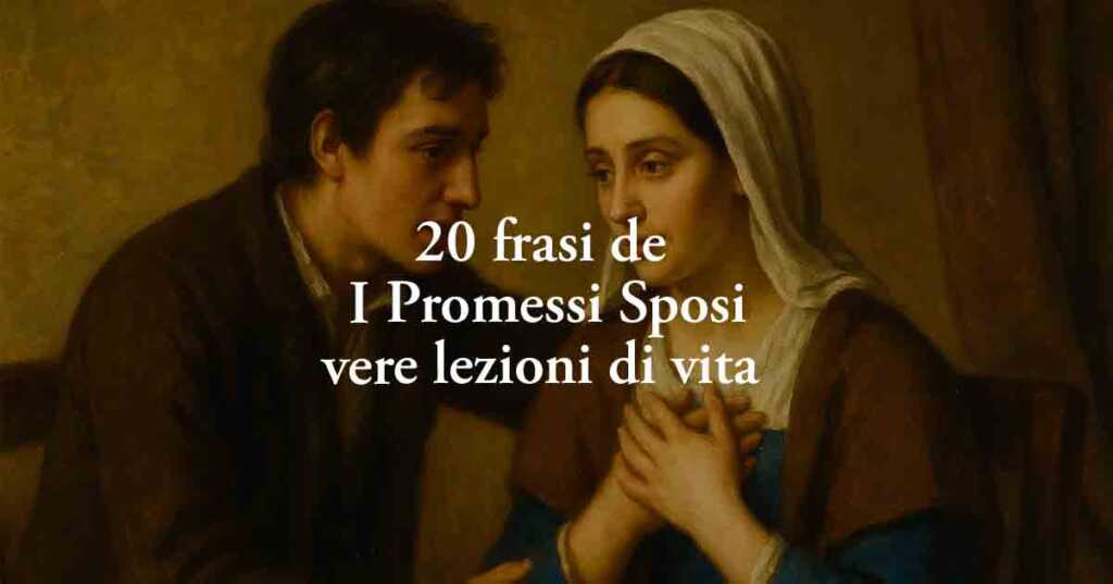 20 frasi de I Promessi Sposi di Manzoni che sono vere lezione di vita