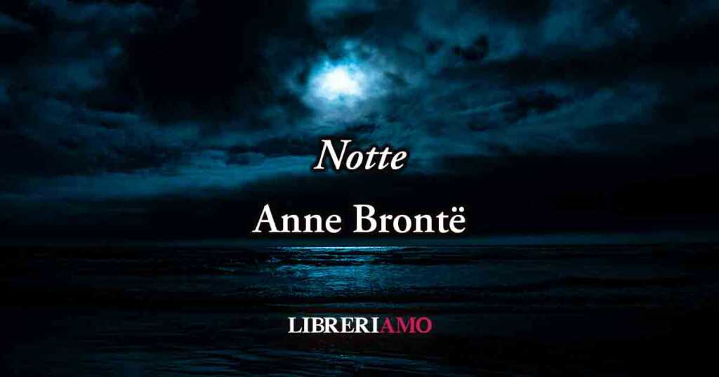 Notte (1845) di Anne Brontë, poesia sul potere dei sogni e la perdita