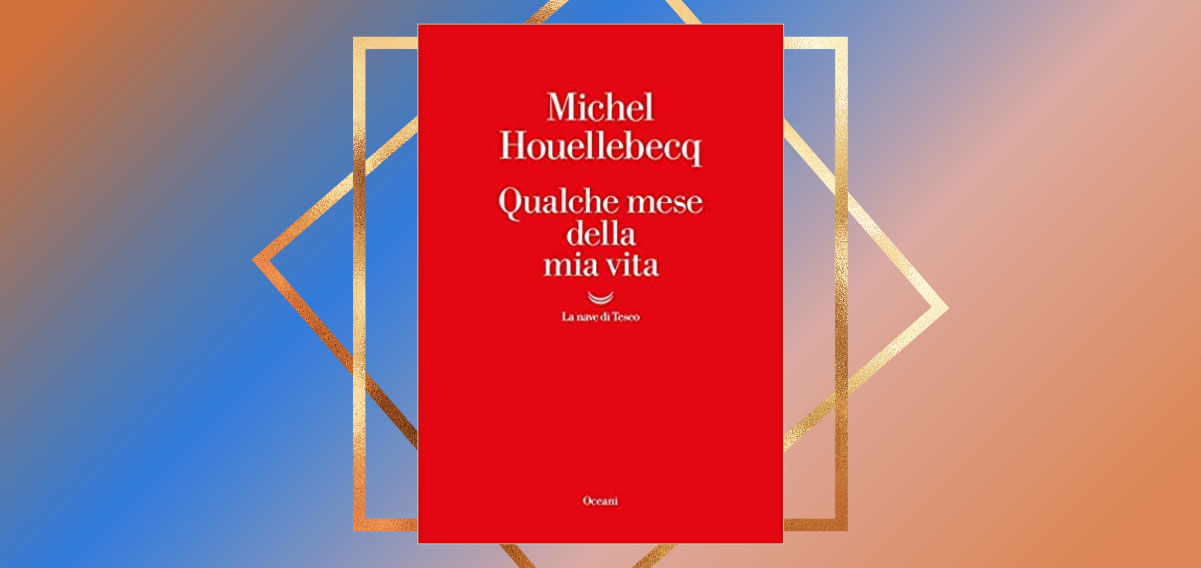 Michel Huellebecqu - Qualche mese delle mia vita - La nave di Teseo 2023 -  Semi d'inchiostro