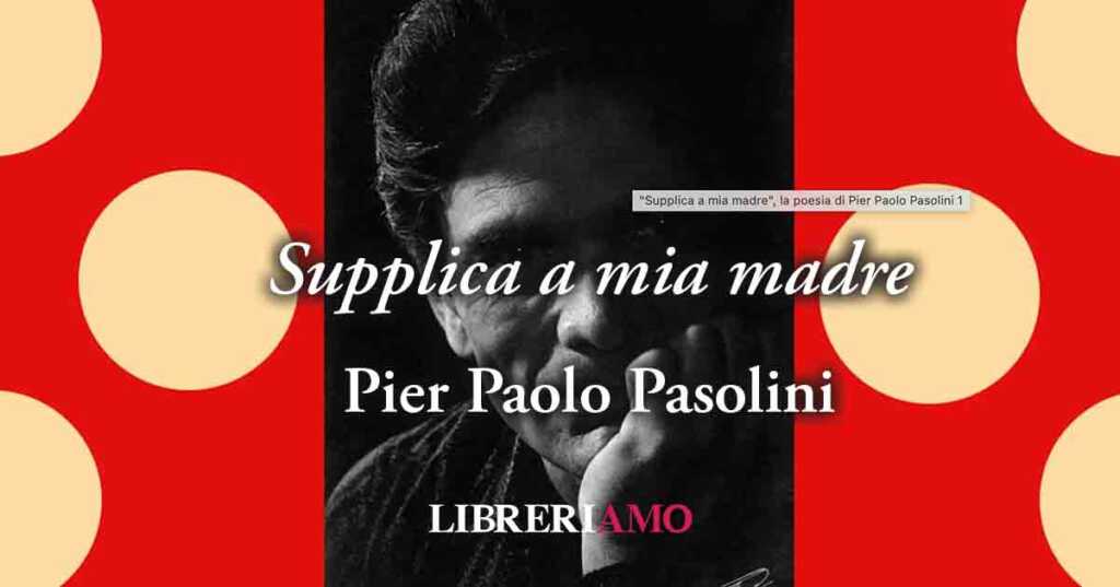 "Supplica a mia madre", la poesia di Pier Paolo Pasolini