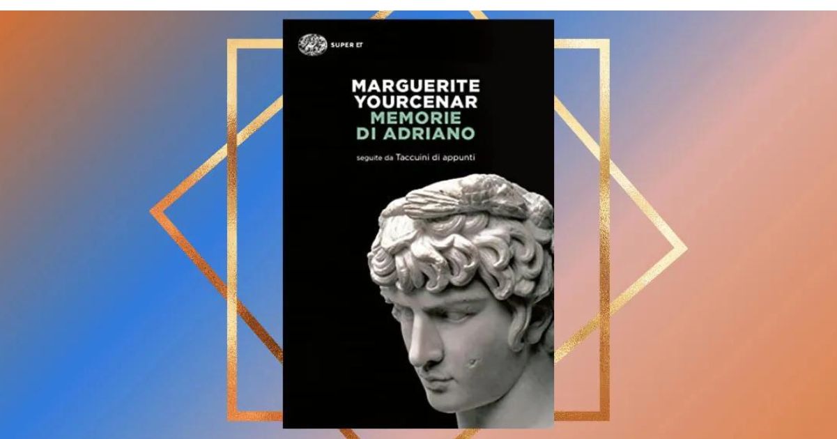 Memorie di Adriano, l'immortale capolavoro di Marguerite Yourcenar