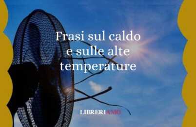 Le frasi sul caldo e le citazioni sulle alte temperature d'estate