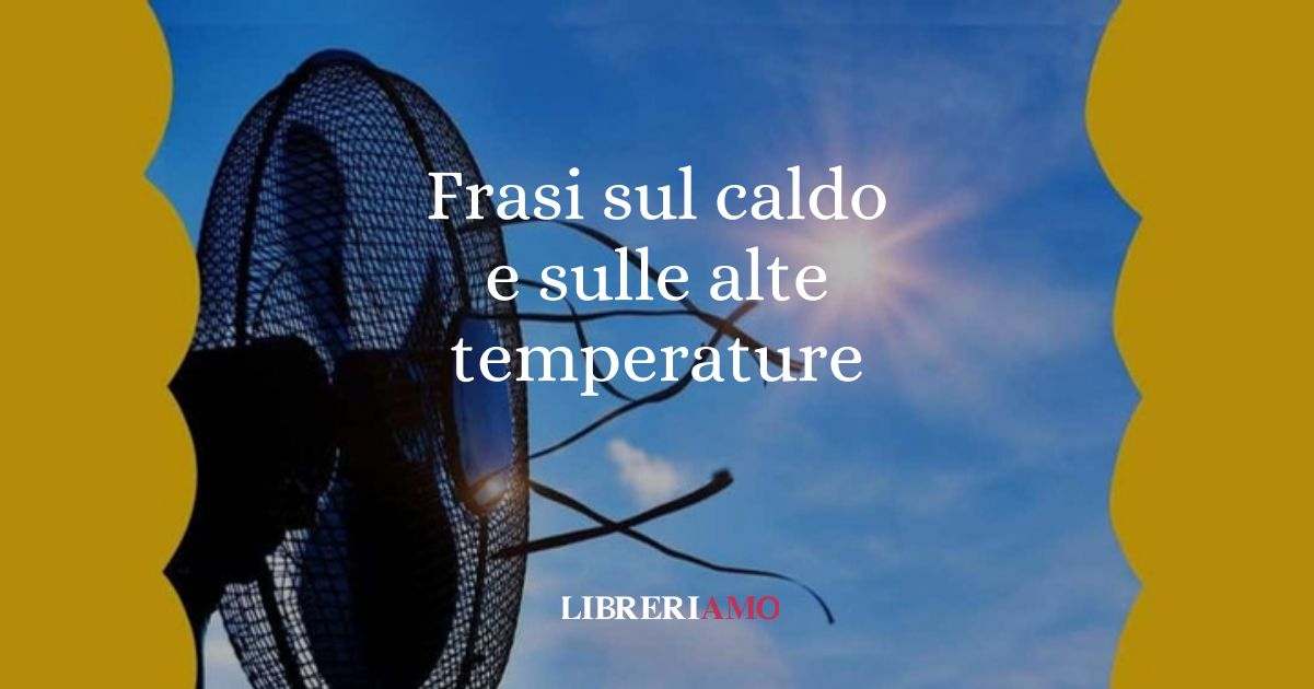 Le frasi sul caldo e le citazioni sulle alte temperature d'estate