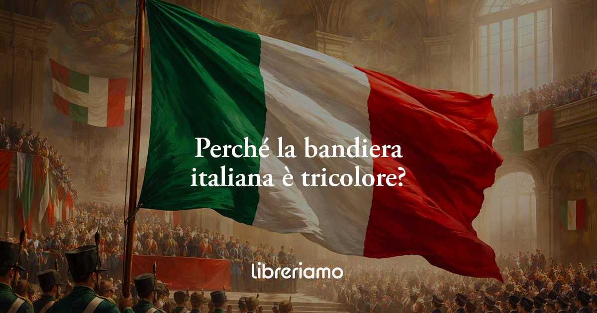 Perché la bandiera italiana ha il tricolore verde, bianco e rosso 1 Perché la bandiera italiana ha il tricolore verde, bianco e rosso