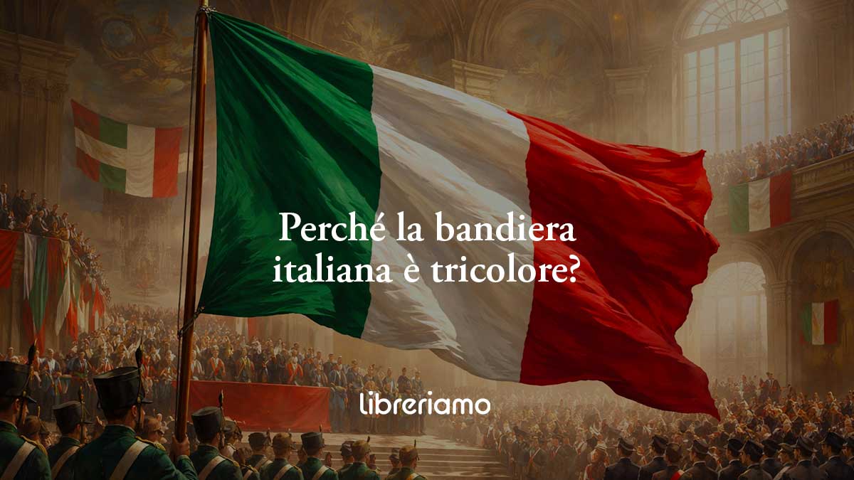 Perché la bandiera italiana ha il tricolore verde, bianco e rosso