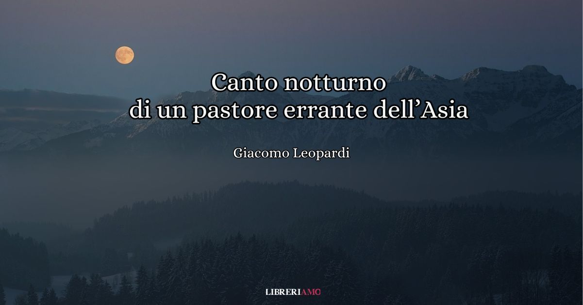 Canto Notturno Di Un Pastore Errante Dell'asia Riassunto "Canto notturno di un pastore errante dell'Asia" (1829), la struggente