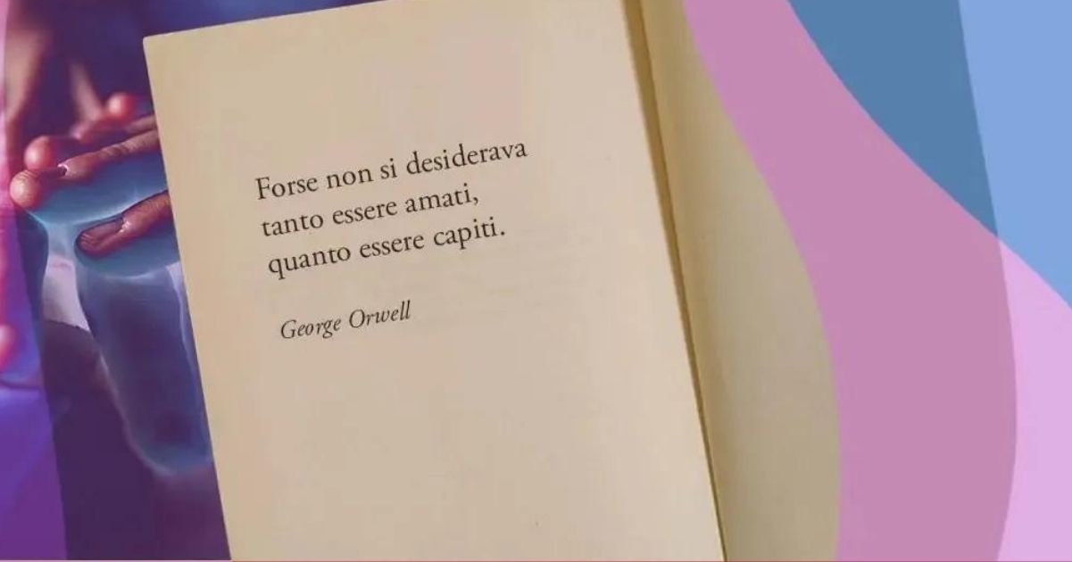 Una frase di George Orwell sull'importanza di essere capiti
