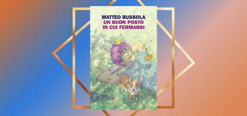 "Un buon posto in cui fermarsi", il nuovo libro di Matteo Bussola che racconta l'universo maschile senza stereotipi