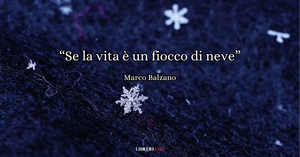se la vita è un fiocco di neve