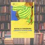 Lessico famigliare di Natalia Ginzburg, una lezione di autenticità