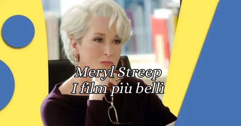 Meryl Streep, i 7 film più belli dell'attrice icona del cinema