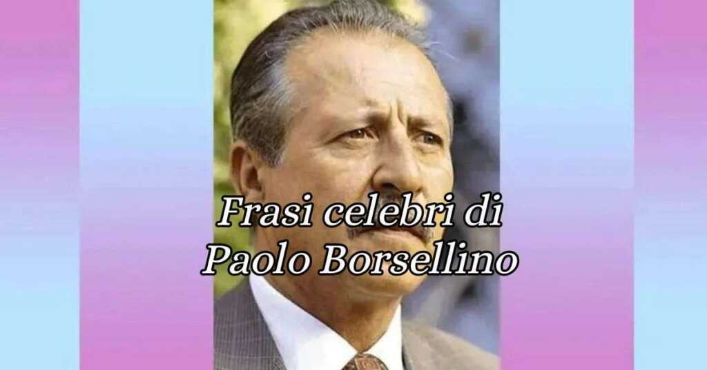 Paolo Borsellino, le frasi e gli aforismi celebri dell'eroe-magistrato