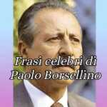Paolo Borsellino, le frasi e gli aforismi celebri dell'eroe-magistrato