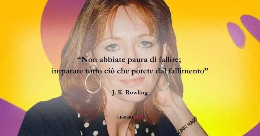 Una frase di J.K. Rowling sul coraggio di non arrendersi alle prime difficoltà