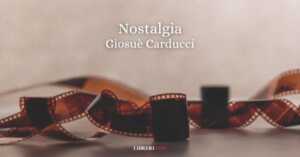 "Nostalgia" (1874) di Giosuè Carducci, la poesia dedicata alla dolce malinconia dei ricordi