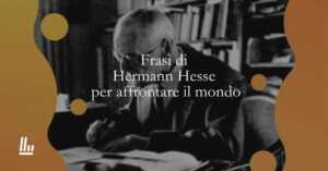 15 frasi di Hermann Hesse per affrontare il mondo di oggi