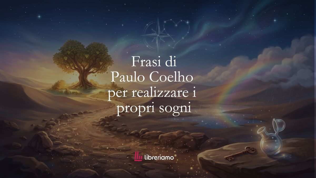 41 frasi di Paulo Coelho per ascoltare il cuore e realizzare i propri sogni 1 41 frasi di Paulo Coelho per ascoltare il cuore e realizzare i propri sogni