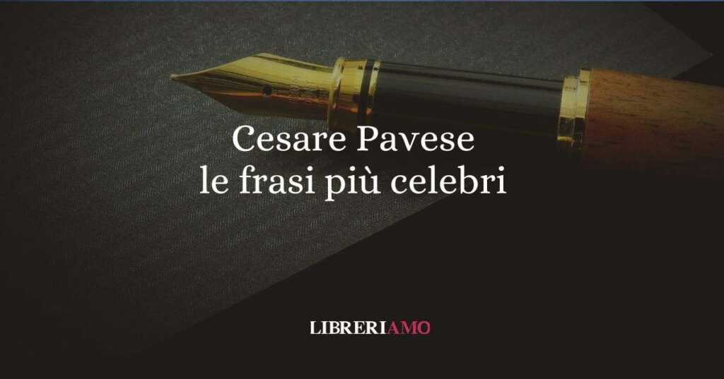 Cesare Pavese, le frasi più celebri del grande scrittore italiano
