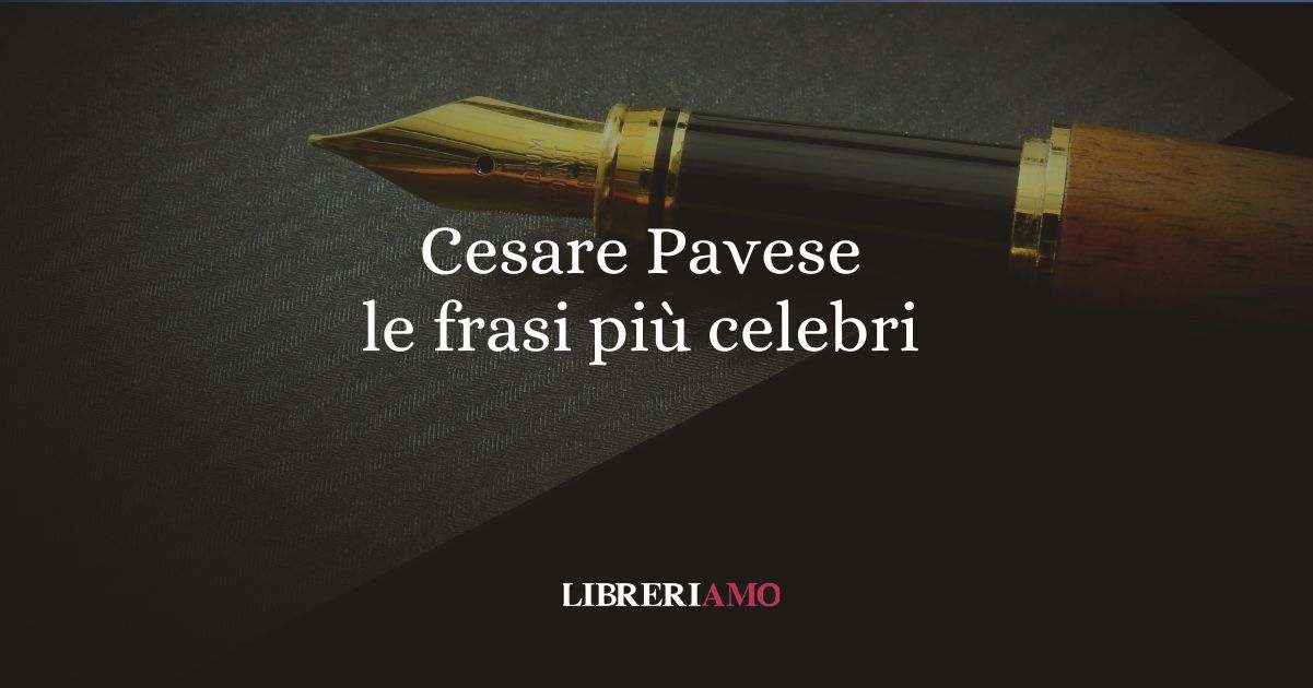 Cesare Pavese, le frasi più celebri del grande scrittore italiano