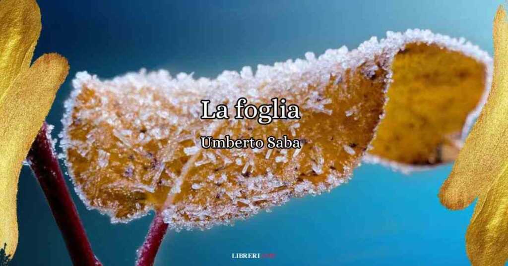 "La foglia" (1942) di Umberto Saba, una poesia su un amore che sta finendo