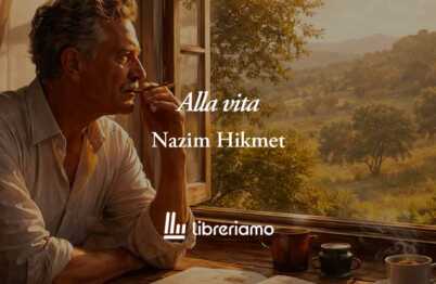Alla vita (1948) di Nazim Hikmet: la poesia che svela quanto sia importante vivere 21 Alla vita (1948) di Nazim Hikmet: la poesia che svela quanto sia importante vivere