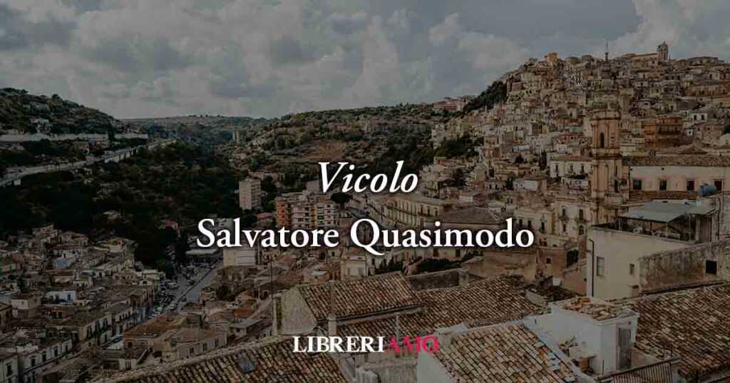 Vicolo (1930) di Salvatore Quasimodo, geniale poesia sulla nostalgia della lontananza