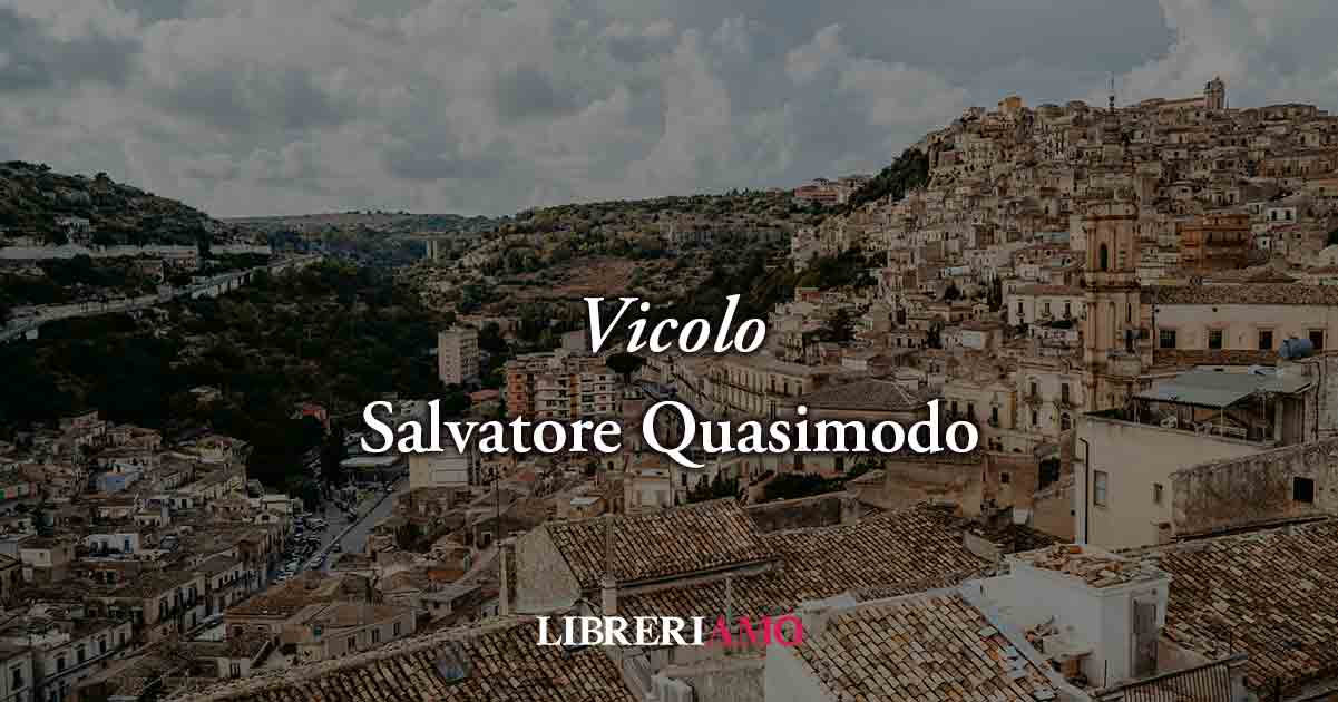 Vicolo (1930) di Salvatore Quasimodo, geniale poesia sulla nostalgia della lontananza