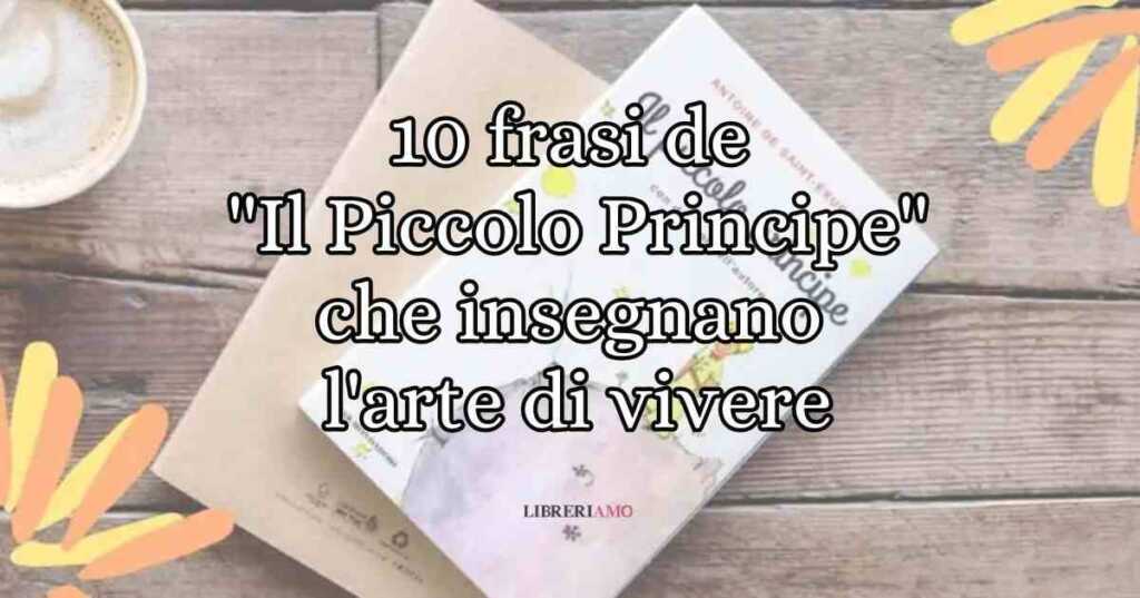 10 frasi de "Il Piccolo Principe" che insegnano l'arte di vivere
