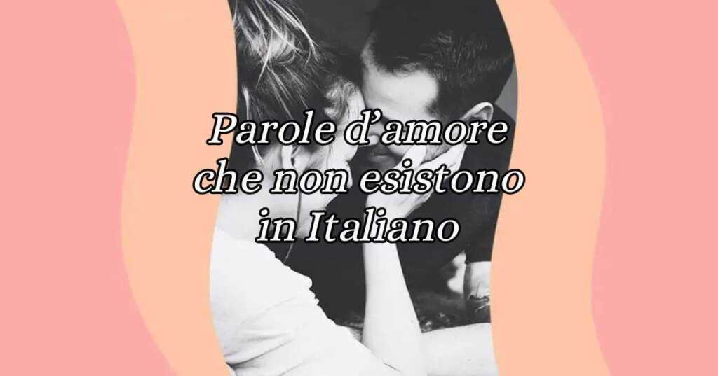 10 parole d'amore che non esistono in lingua italiana