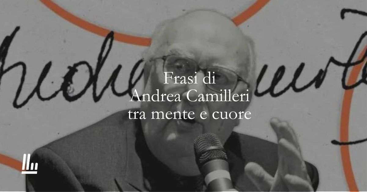 20 frasi di Andrea Camilleri che ci insegnano a vivere con intelligenza e cuore