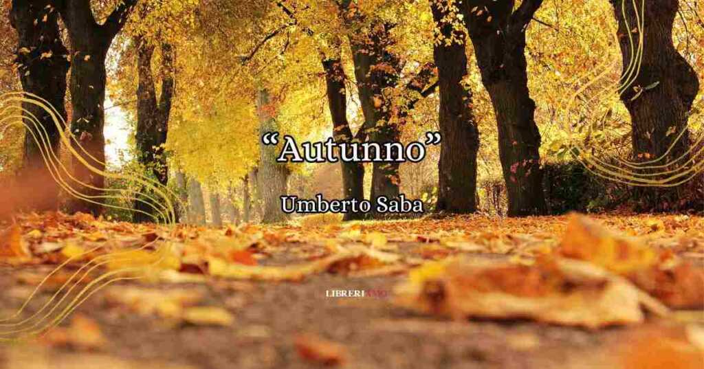 Autunno di Umberto Saba, metafora di un animo triste in cerca di rinascita