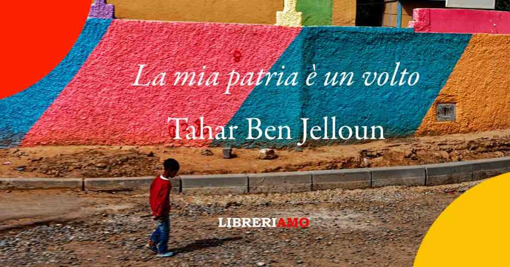 "La mia patria è un volto”, Tahar Ben Jelloun canta l’amore per la propria terra