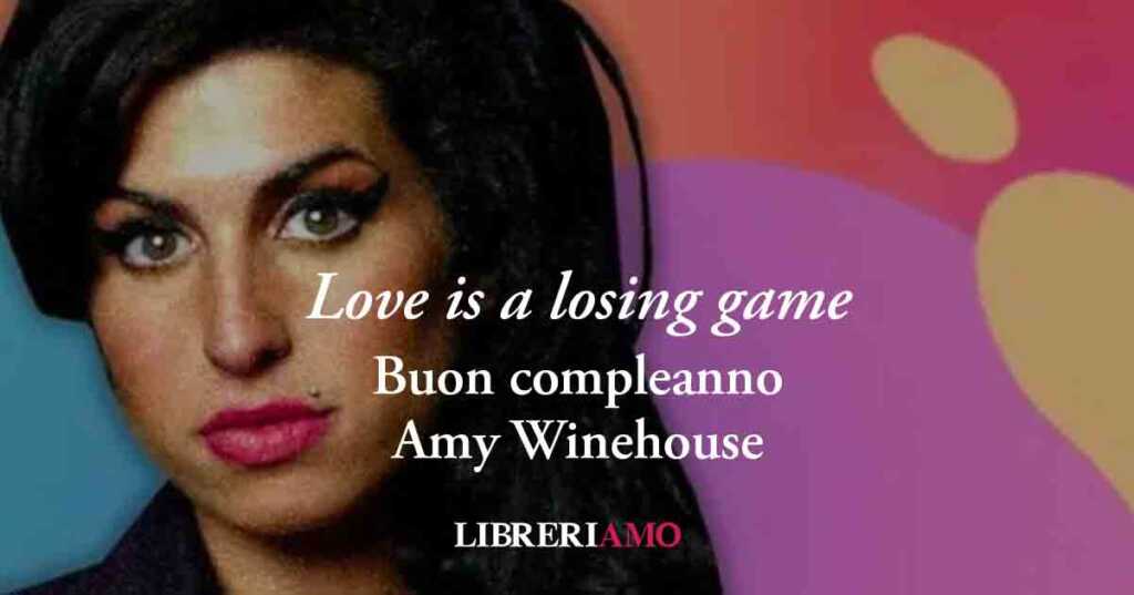 "Love is a losing game" (2006) di Amy Winehouse, memorabile inno alla disillusione d'amore