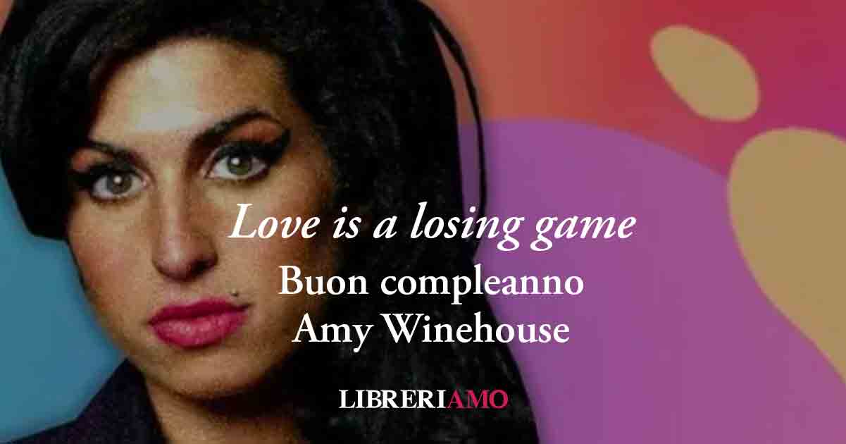 "Love is a losing game" (2006) di Amy Winehouse, memorabile inno alla disillusione d'amore