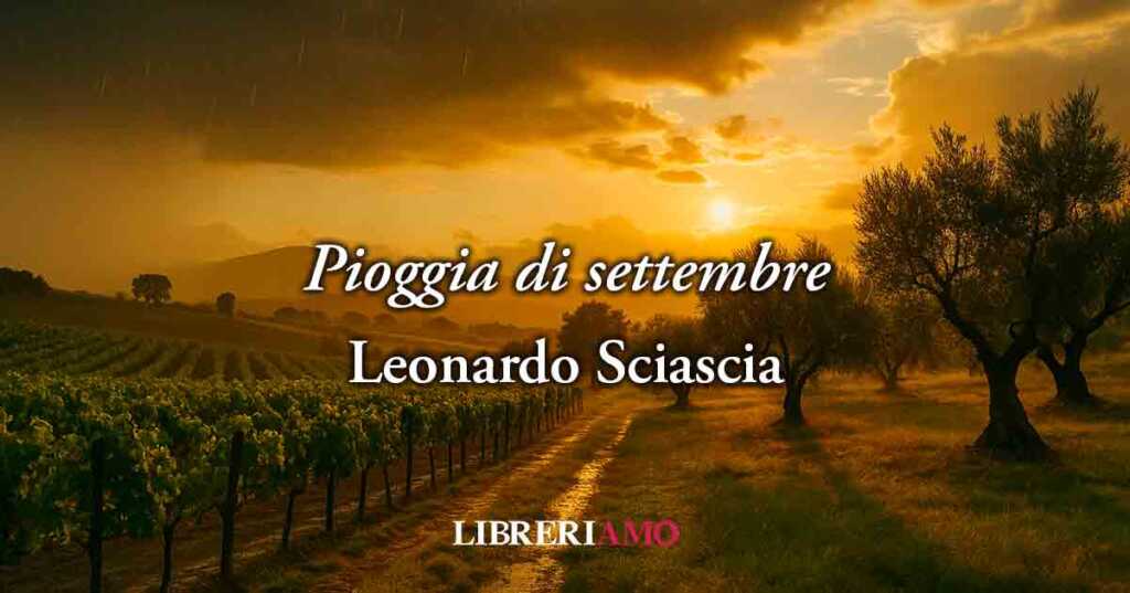 Pioggia di Settembre (1952) di Leonardo Sciascia: ogni fine prevede sempre un nuovo inizio