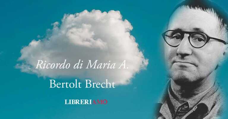 Ricordo di Maria A., la poesia di Bertolt Brecht sull'amore che sfugge