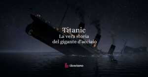 Titanic la vera storia del gigante d'acciaio che svanì nell'abisso