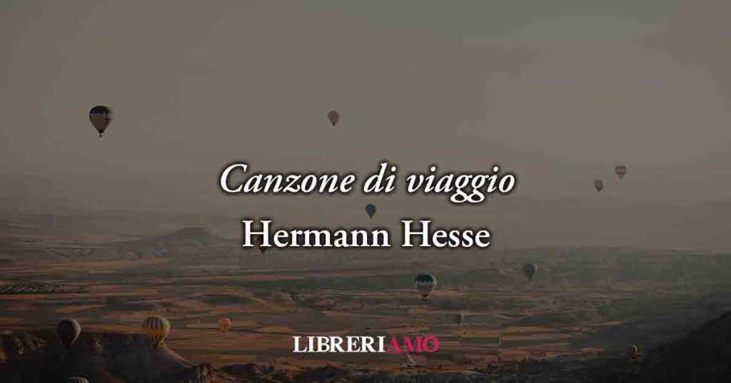 Canzone di viaggio (1911) di Hermann Hesse: la vera felicità è la scoperta dell'altro