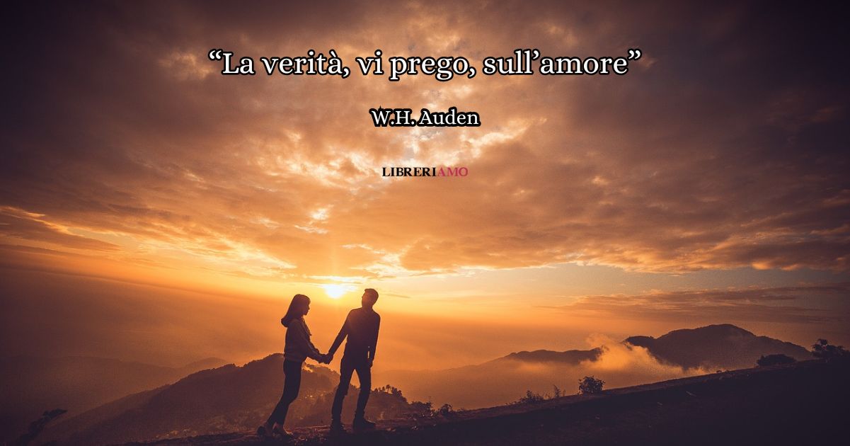 "La verità, vi prego, sull'amore" (1930), la poesia di W.H. Auden alla ricerca del volto dell'amore 8 "La verità, vi prego, sull'amore" (1930), la poesia di W.H. Auden alla ricerca del volto dell'amore