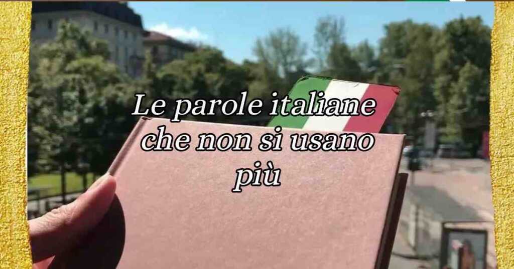 10 parole della lingua italiana che non si usano più