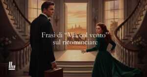 11 frasi tratte da Via col vento di Margaret Mitchell sulla forza di ricominciare