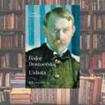 Dostoevskij, l'importanza di leggere L'idiota oggi