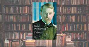 Dostoevskij, l'importanza di leggere L'idiota oggi