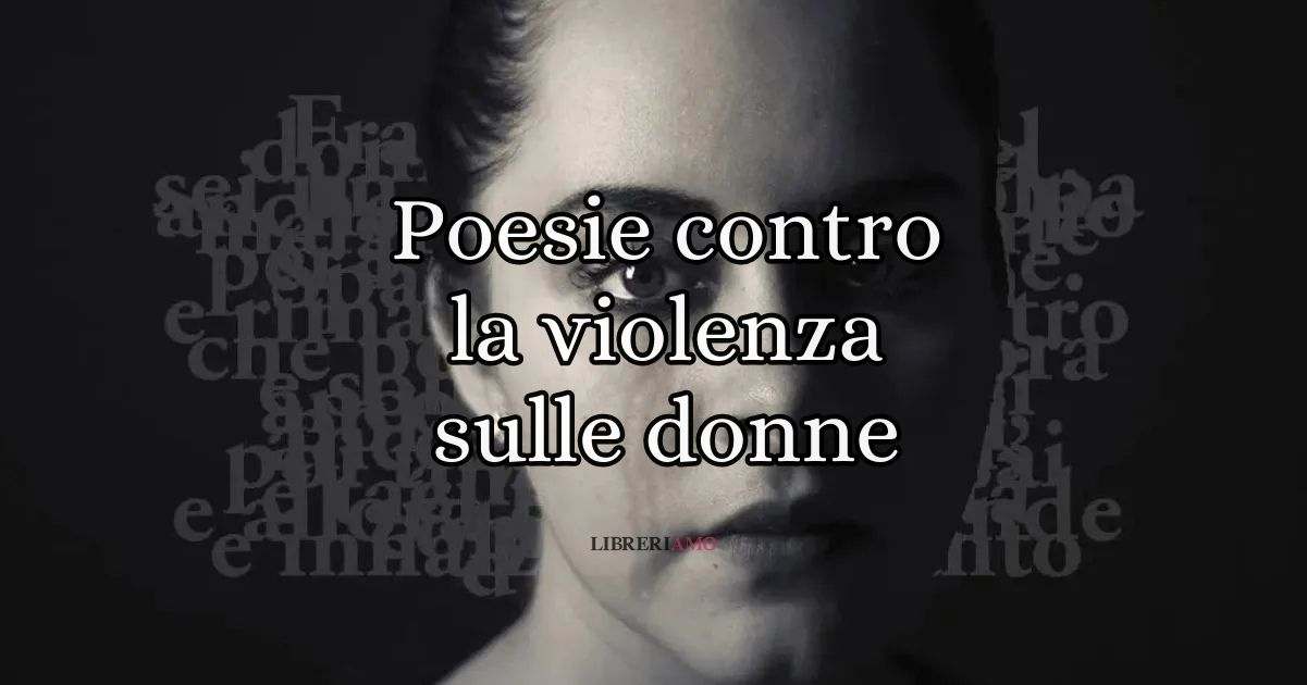 Giornata contro la violenza sulle donne, le poesie più belle dedicate all'universo femminile 5 Giornata contro la violenza sulle donne, le poesie più belle dedicate all'universo femminile