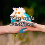 Frasi Sulla Gentilezza E Aforismi Da Dedicare Per Trasmettere Cortesia E Amabilità 63 Frasi sulla gentilezza e aforismi da dedicare per trasmettere cortesia e amabilità