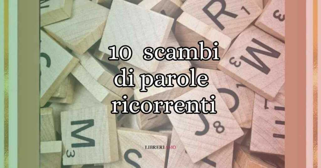 I 10 scambi di parole involontari che si commettono per errore