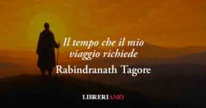 Il Tempo Che Il Mio Viaggio Richiede (1910) Di Tagore Svela Che Il Vero Viaggio È Dentro Di Sé 2 Il tempo che il mio viaggio richiede (1910) di Tagore svela che il vero viaggio è dentro di sé