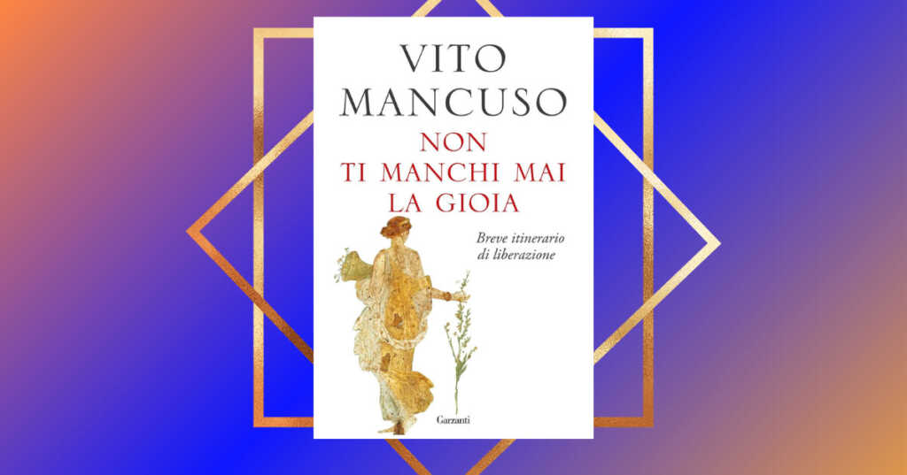 "Non ti manchi mai la gioia", il nuovo libro di Vito Mancuso per liberarsi dalle "trappole" del mondo